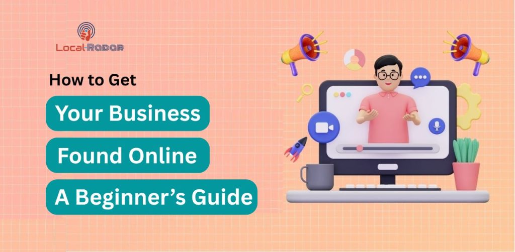 How to Get Your Business Found Online: A Beginner’s Guide